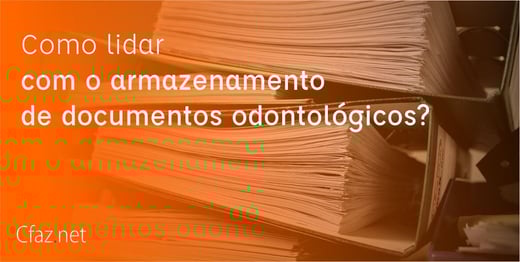 Como lidar com o armazenamento de documentos odontológicos?